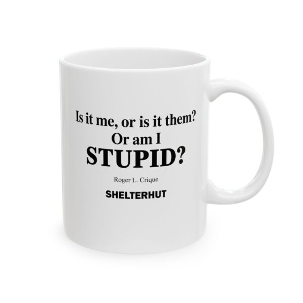 13068768774264836516_2048.jpeg Roger L. Crique Is it Me or Am I Stupid Quote Ceramic Mug