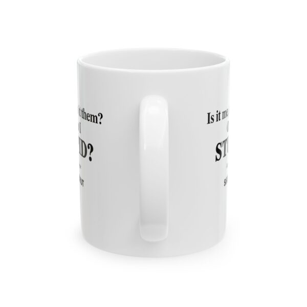 3055048749558453857_2048.jpeg Roger L. Crique Is it Me or Am I Stupid Quote Ceramic Mug