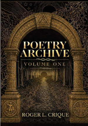 Poetry Archive Volume One — Roger L. Crique